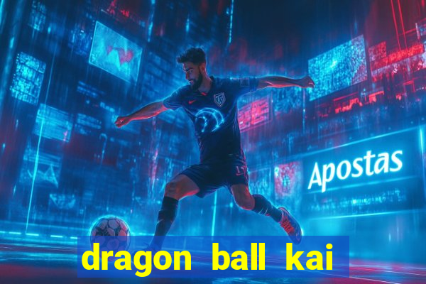 dragon ball kai legendado online